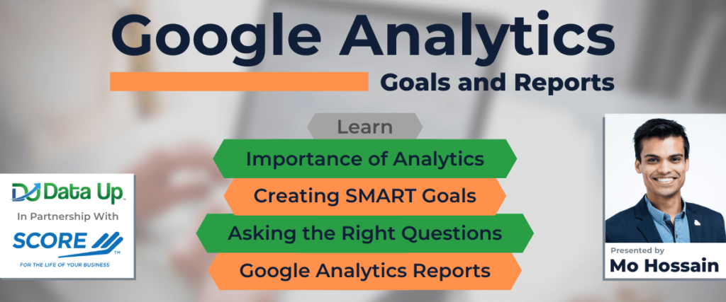 Google Analytics Goals and Reports – SCORE Aug 20, 2021 3 Google Analytics Goals and Reports -Data Up Workshop