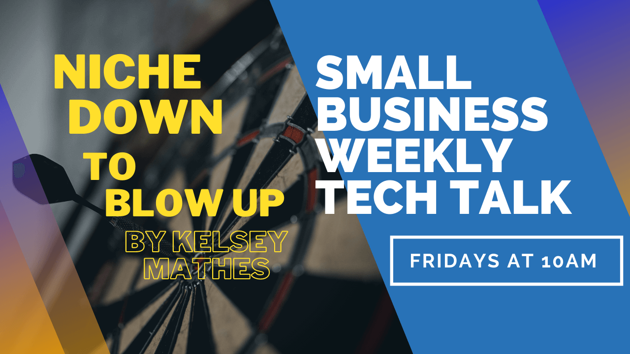 Niche Down to Blow Up By Kelsey Mathes – Small Business Tech Talks 2 Niche Down To Blow Up Video Small Business Tech Talks - Niche Down to Blow Up By Kelsey Mathes – Small Business Tech Talks