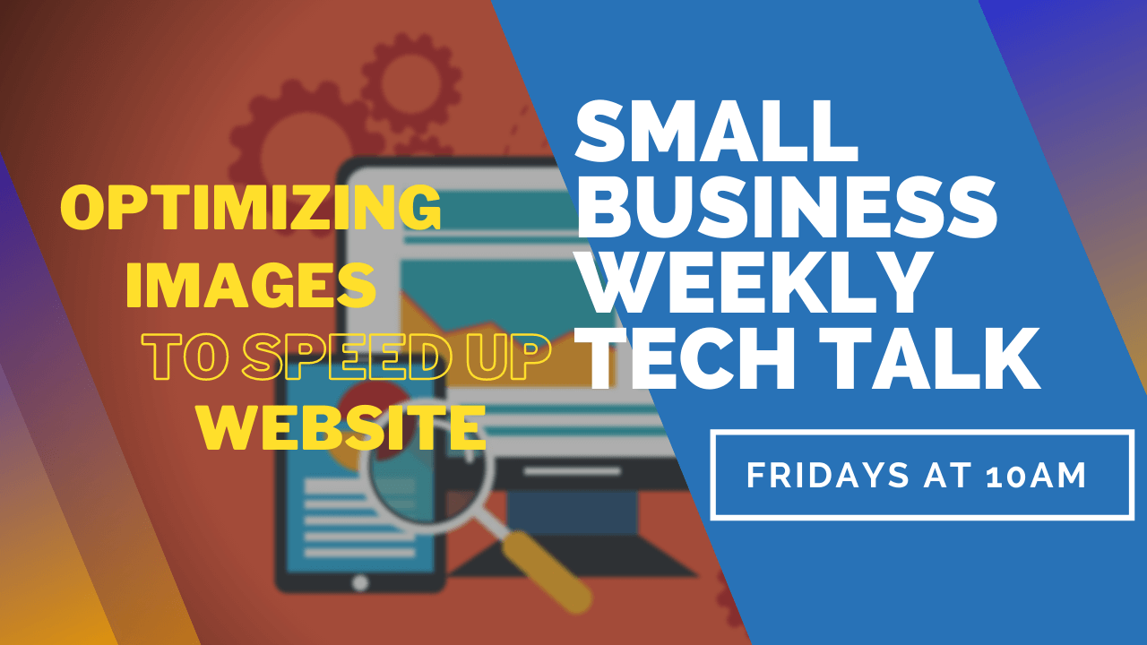 Optimizing Images to Speed Up Website – Small Business Tech Talks 2 Optimizing Images to Speed Up Website Video Small Business Tech Talks - Optimizing Images to Speed Up Website – Small Business Tech Talks