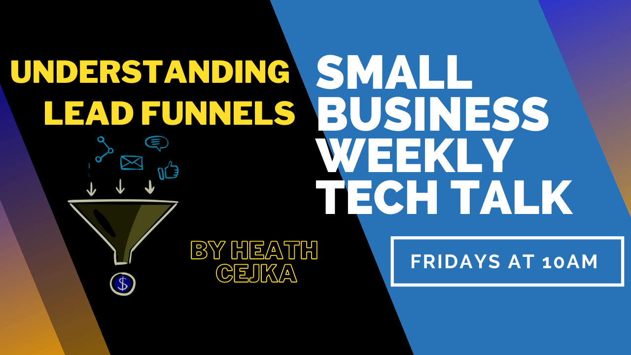 Understanding Lead Funnels By Heath Cejka – Small Business Tech Talks 2 Understanding Lead Funnels Video Small Business Tech Talks - Understanding Lead Funnels By Heath Cejka – Small Business Tech Talks